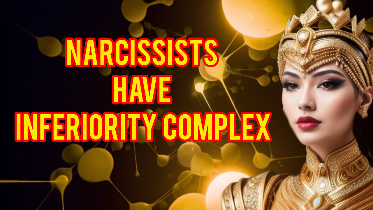 Narcissists have INFERIORITY COMPLEX
