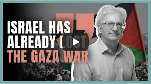 Israel has already lost the Gaza war it just doesn't know it yet