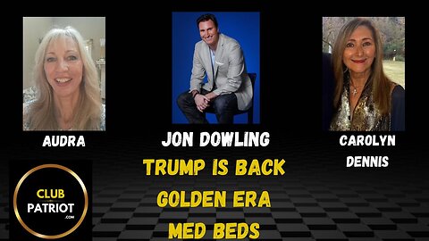 Jon Dowling & Carolyn Dennis & Audra Discuss Med Beds, Trump Is Back & The Golden Era