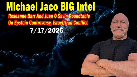 Michael Jaco BIG Intel July 17: "Epstein Controversy! Breaking News By Michael Jaco, Roseanne Barr & Juan O Savin"