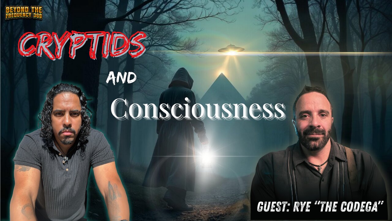 Bigfoot, Dogman & Consciousness: Rye The Codega Explores Cryptids & The Unknown