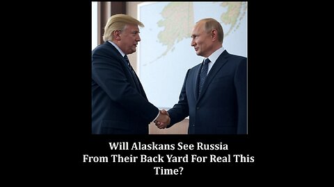Will Alaskans See Russia From Their Back Yard For Real This Time?