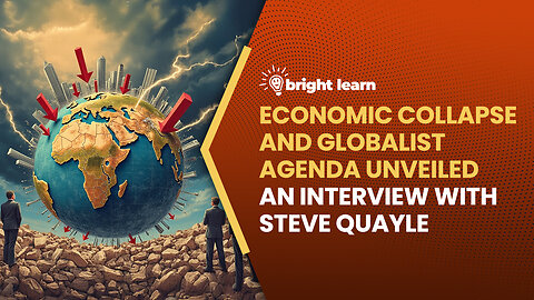 BrightLearn - Economic Collapse and Globalist Agenda Unveiled, an interview with Steve Quayle