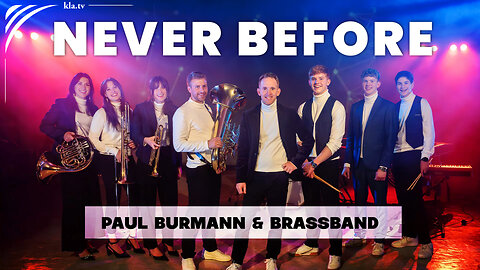 22nd AZK: ♫ Never Before ♫ Paul Burmann & Brassband | kla.tv/39577