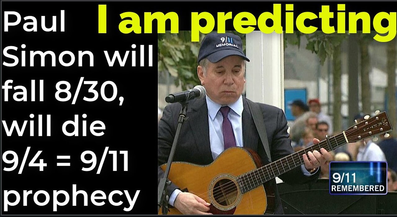 I am predicting: Paull Simon will fall Aug 30, will die Sep 4 = 9/11 prophecy