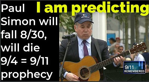 I am predicting: Paull Simon will fall Aug 30, will die Sep 4 = 9/11 prophecy