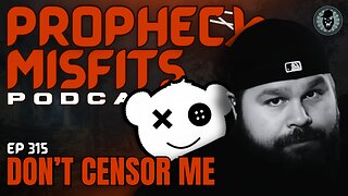 Prophecy Misfits Podcast 7/29/25: Don't Censor Me