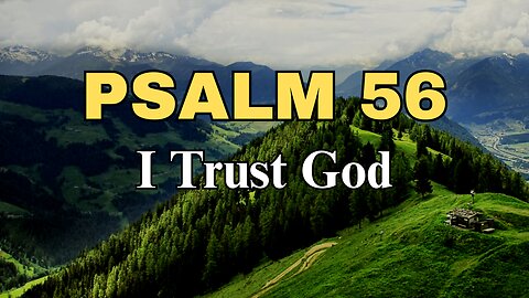 Psalm 56 - I Trust God