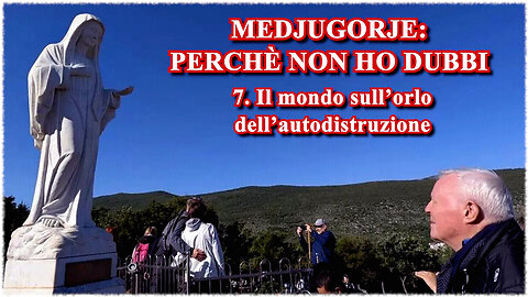 (23 GIUGNO 2025)-PADRE LIVIO FANZAGA: “MEDJUGORJE: PERCHÉ NON HO DUBBI!!” |7. Il mondo sull'orlo dell'autodistruzione /|😇💖🙏|\