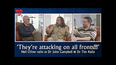 Neil Oliver talks to Dr. John Campbell & Dr. Tim Kelly