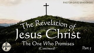The Revelation of Jesus Christ: The One Who Promises (Continued) - Pastor Dave Spadzinski