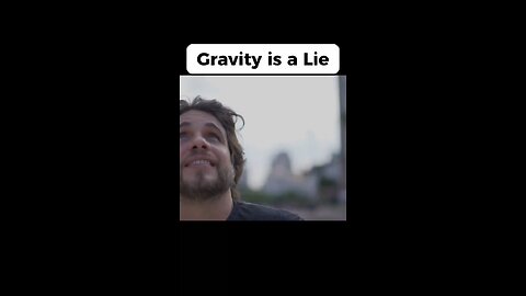 Gravity Is A Lie