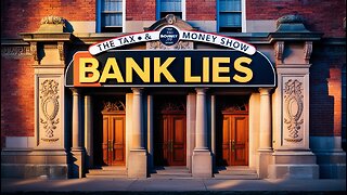 BANK LIES - The Tax & Money Show with Kevin J Johnston Episode 75