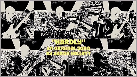 "Hardly" an Original Song by Aaron Hallett