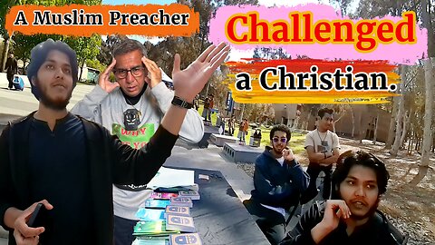 A Muslim preacher challenged a Christian.