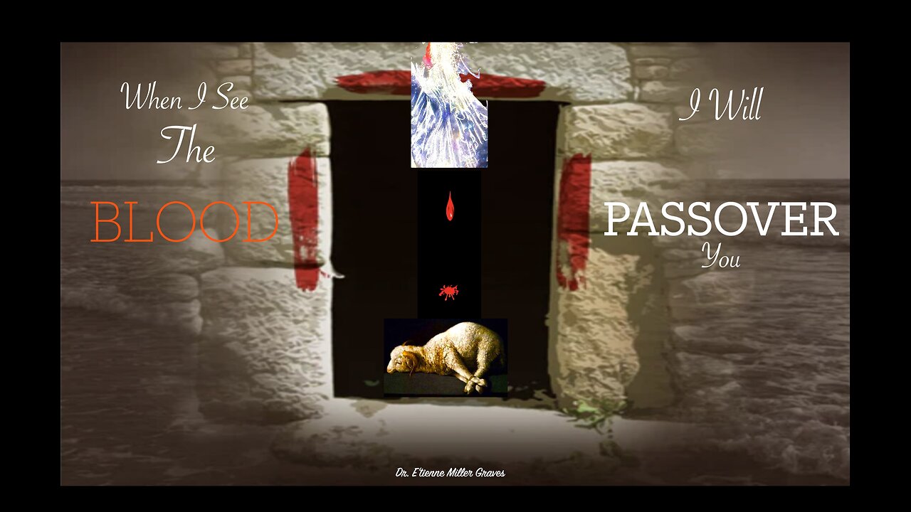 “When I See The BLOOD, I Will Pass Over You” Dr. E’tienne Miller Graves