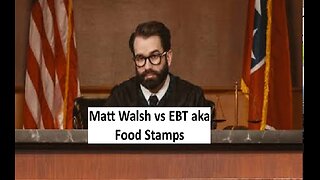 Matt Walsh vs Food Stamps aka EBT