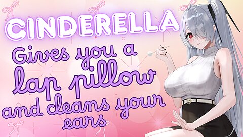 ASMR Roleplay 👑 Sweet Cinderella gives you a Lap pillow and clean your ears 💝 Nikke