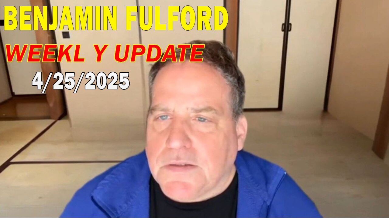 Benjamin Fulford Update Today April 25, 2025 - Benjamin Fulford