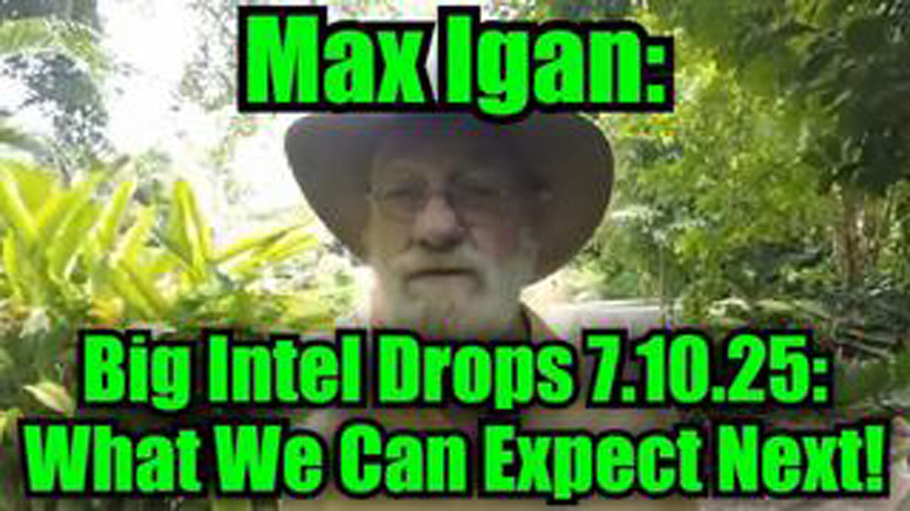 MAX IGAN: BIG INTEL 7.10.25 - WHAT WE CAN EXPECT NEXT!