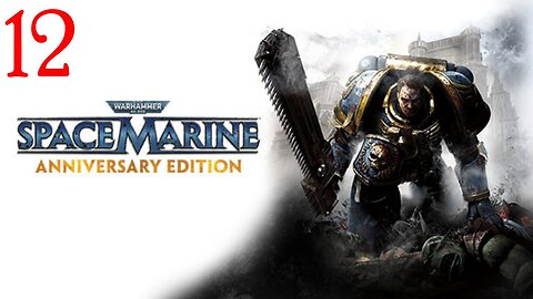 Warhammer 40000 Space Marine : Part 12 : Taken from LIVE Stream