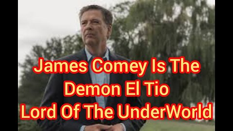 James Comey Is The Demon El Tio, Lord Of The UnderWorld