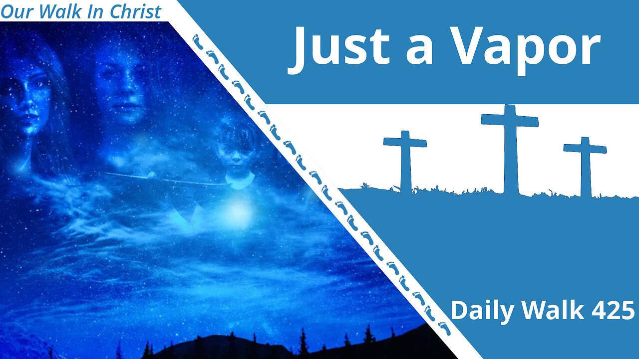 Just a Vapor | Daily Walk 425
