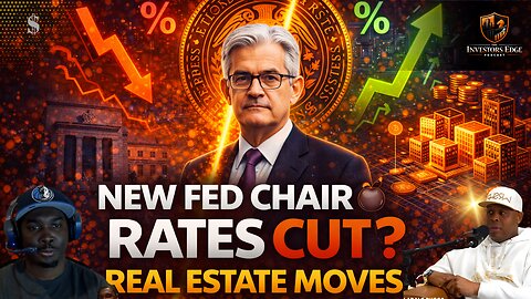 Will the New Fed Chairman Cut Rates? What Real Estate Investors Should Buy Now & How to Win the Appraisal Game