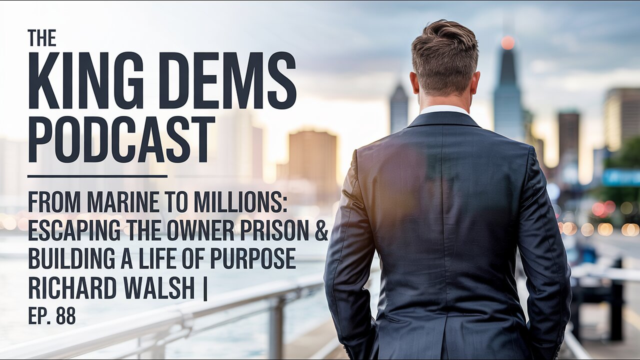 From Marine to Millions: Escaping the Owner Prison & Building a Life of Purpose| Richard Walsh| #88