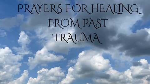 PRAYERS FOR HEALING FROM PAST TRUMA