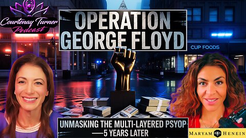Operation George Floyd: Unmasking the Multi-Layered Psyop w/ Maryam Henein