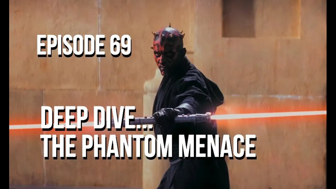 Episode 69 - Deep Dive… The Phantom Menace