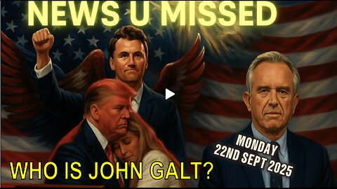 CHARLIE WARD- DAILY NEWS U MISSED MONDAY 22ND SEPTEMBER 2025. WHO IS JOHN GALT?