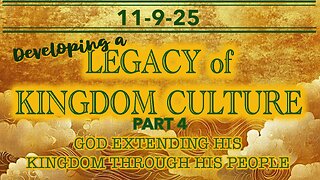 Developing a Legacy of Kingdom Culture Part 4 - Wed 11/9/25