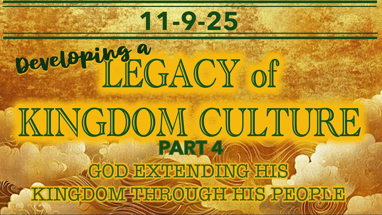 Developing a Legacy of Kingdom Culture Part 4 - Wed 11/9/25