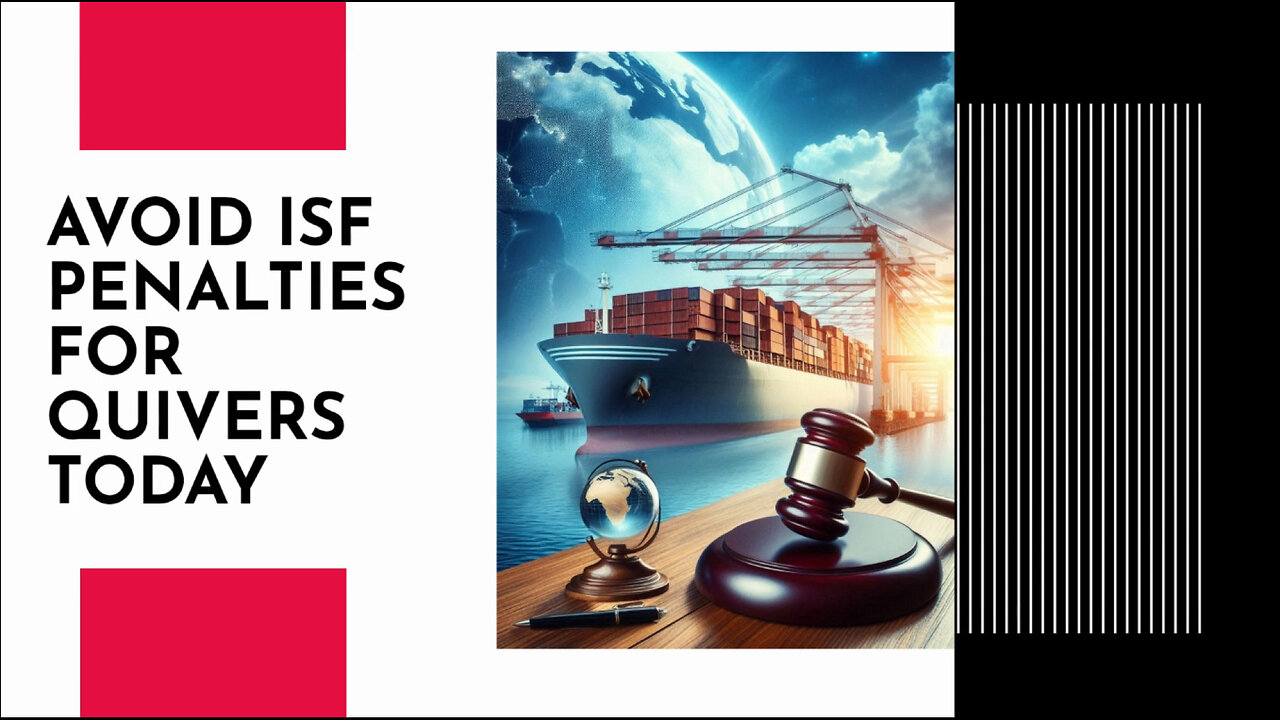 Mastering ISF Compliance: Your Ultimate Guide to Quiver Imports!