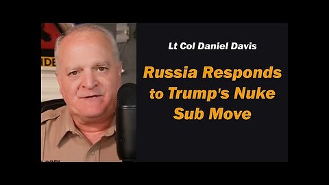 Russia Responds to Trump s Nuke Sub Move /Lt Col Daniel Davis