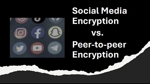 Social Media Encryption vs. Peer-to-Peer Encryption