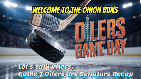 Let's Talk Oilers, Game 7 Oilers Vrs Senators Recap