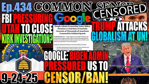Ep.434 Google Admits Biden WH Pressured Censorship! Trump Attacks Globalism At UN! FBI Pressuring Utah To Close Charlie Kirk Investigation? Kirk To Be Commemorated On US Coin? Senior DOJ Epstein Investigator: Children R*ped While Bill Clinton On Plane