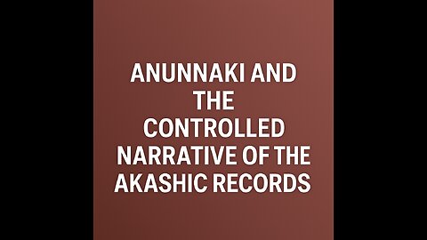 Anunnaki and the Controlled Narrative of the Akashic Records