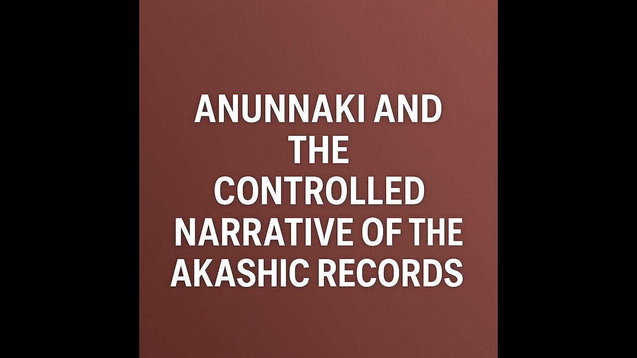 Anunnaki and the Controlled Narrative of the Akashic Records