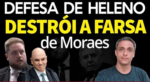 IN BRAZIL, GENERAL HELENO'S LAWYER DESTROYS THE MORAES FARCE