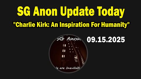 SG Anon Update Today 9/16/25: "Charlie Kirk: An Inspiration For Humanity"