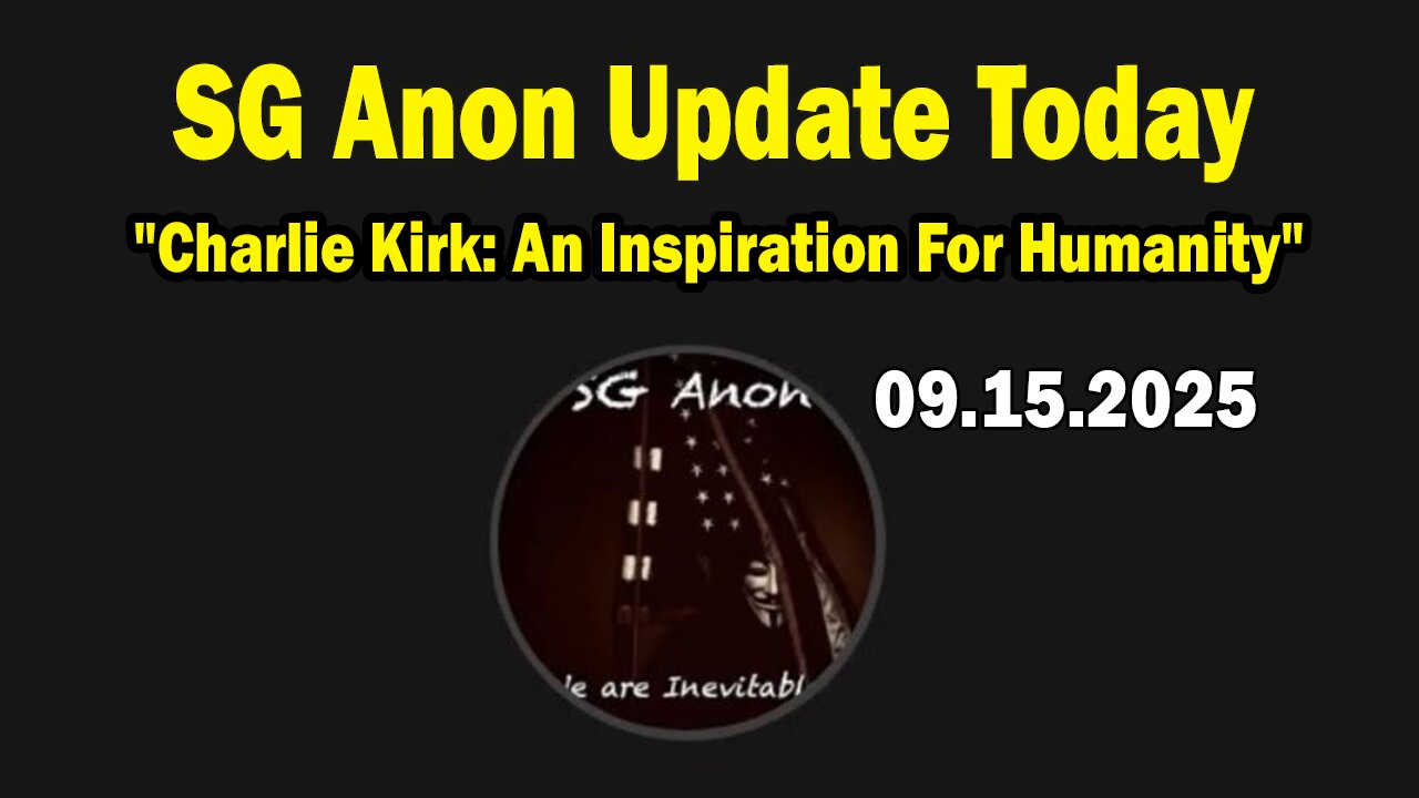 SG Anon Update Today 9/16/25: "Charlie Kirk: An Inspiration For Humanity"