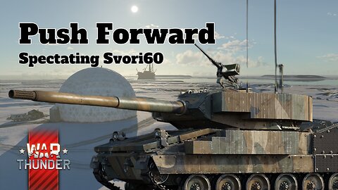 Push Forward - War Thunder - Spectating Svori60 - Domination - Artic Polar Base