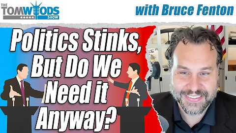 Politics Stinks, But Do We Need It Anyway? | Tom Woods Show #2684