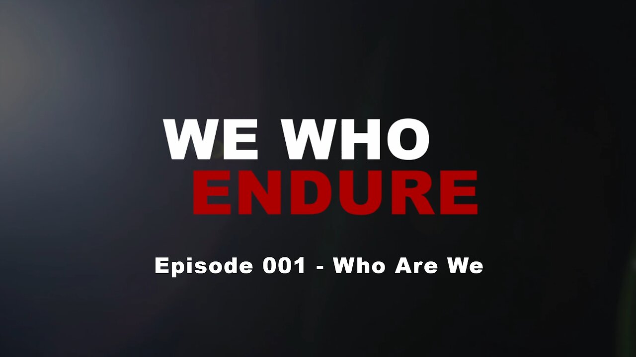 We Who Endure - Episode 001 - Who Are We