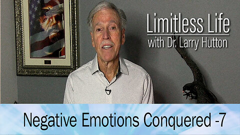 Negative Emotions Conquered Part 7