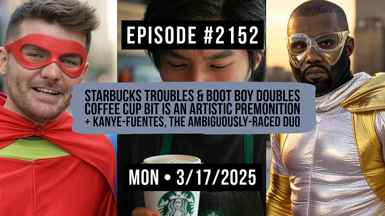 Owen Benjamin | #2152 Starbucks Troubles & Boot Boy Doubles - Coffee Cup Bit Is An Artistic Premonition + Kanye-Fuentes, The Ambiguously-Raced Duo